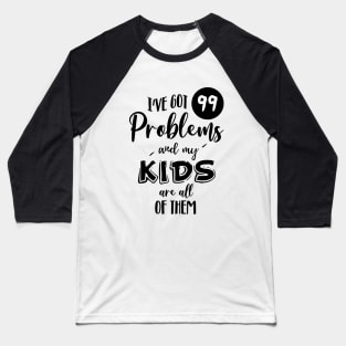 I've got 99 problems Baseball T-Shirt